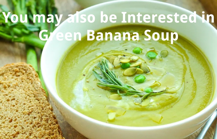 You may also be Interested in Green Banana Soup