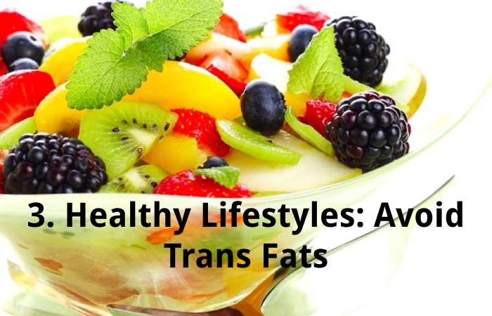 3. Healthy Lifestyles: Avoid Trans Fats