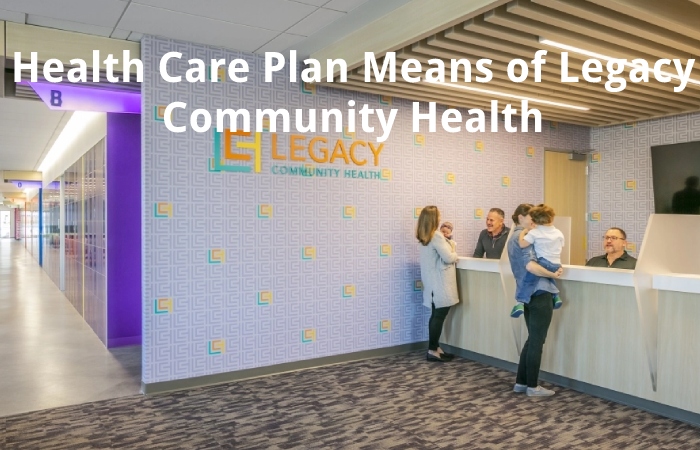 Health Care Plan Means of Legacy Community Health