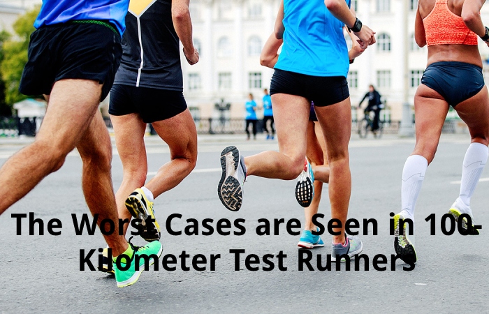 The Worst Cases are Seen in 100- Kilometer Test Runners