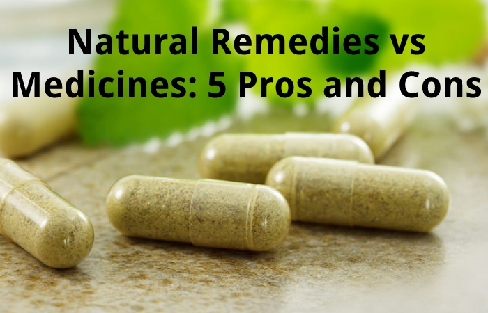 Natural Remedies vs Medicines: 5 Pros and Cons
