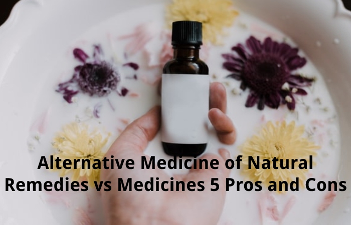Alternative Medicine of Natural Remedies vs Medicines 5 Pros and Cons