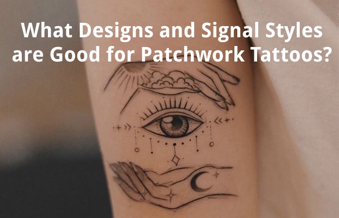 What Designs and Signal Styles are Good for Patchwork Tattoos?