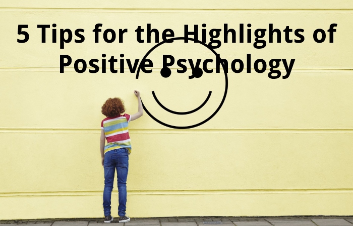 5 Tips for the Highlights of Positive Psychology