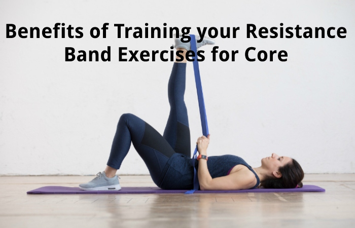 Benefits of Training your Resistance Band Exercises for Core