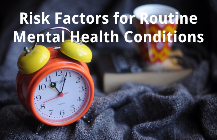 Risk Factors for Routine Mental Health Conditions