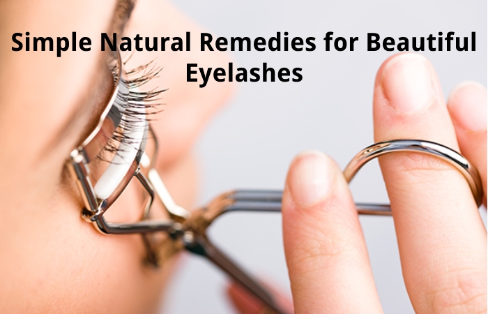 Simple Natural Remedies for Beautiful Eyelashes
