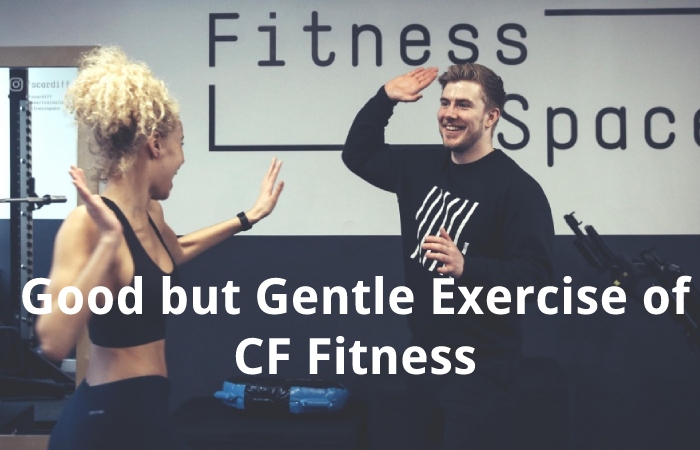 Good but Gentle Exercise of CF Fitness