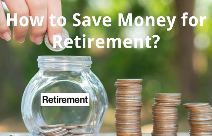 How to Save Money for Retirement?