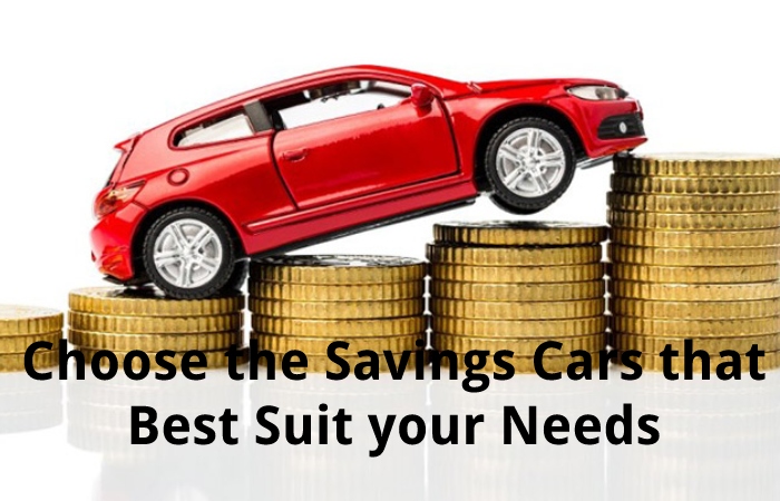 Choose the Savings Cars that Best Suit your Needs