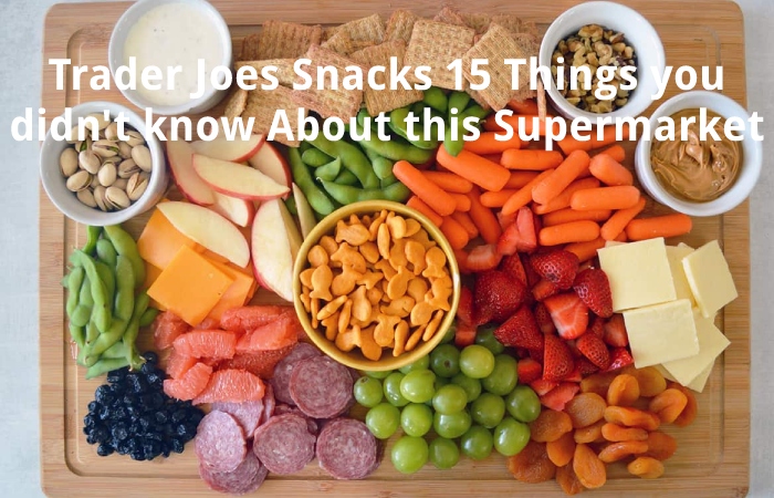Trader Joes Snacks 15 Things you didn't know About this Supermarket