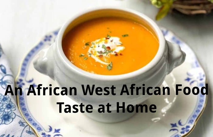 An African West African Food Taste at Home