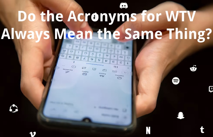 Do the Acronyms for WTV Always Mean the Same Thing?