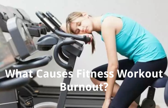 What Causes Fitness Workout Burnout?