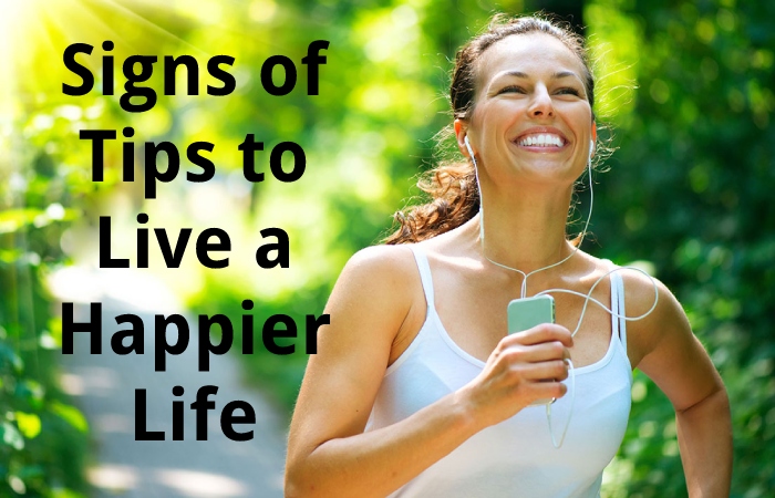 Signs of Tips to Live a Happier Life