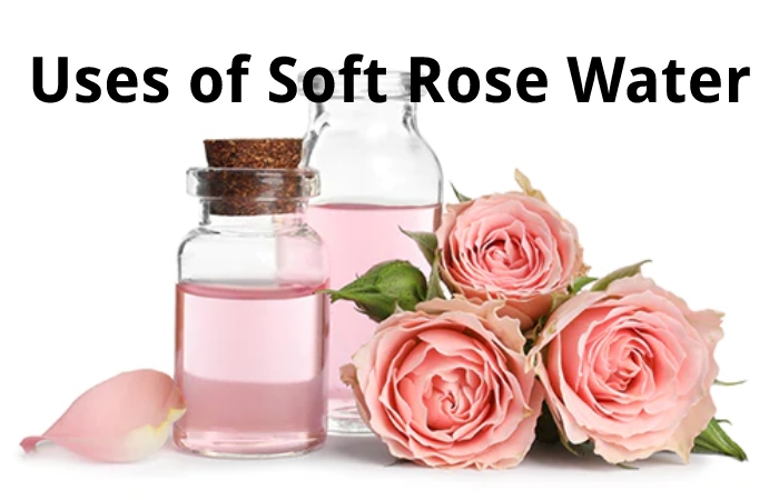 Uses of Soft Rose Water