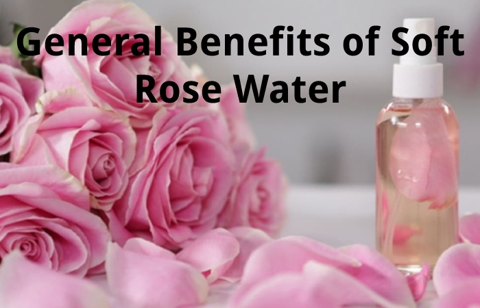 General Benefits of Soft Rose Water