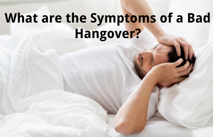 What are the Symptoms of a Bad Hangover?