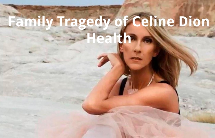Family Tragedy of Celine Dion Health