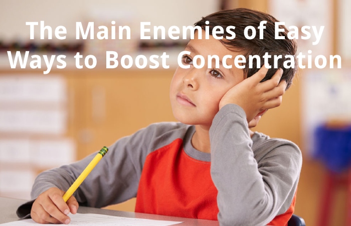 The Main Enemies of Easy Ways to Boost Concentration