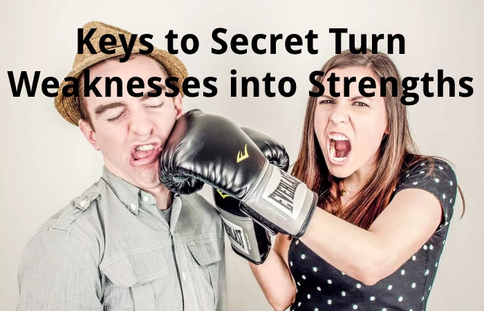 Keys to Secret Turn Weaknesses into Strengths