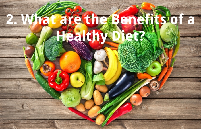 2. What are the Benefits of a Healthy Diet?