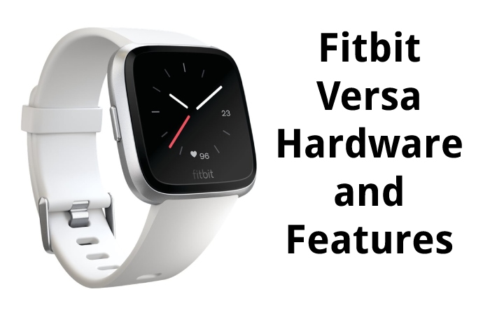 Fitbit Versa Hardware and Features