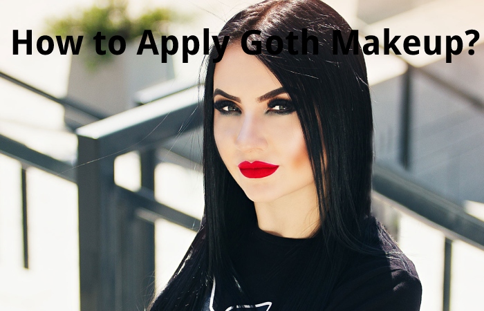 How to Apply Goth Makeup?