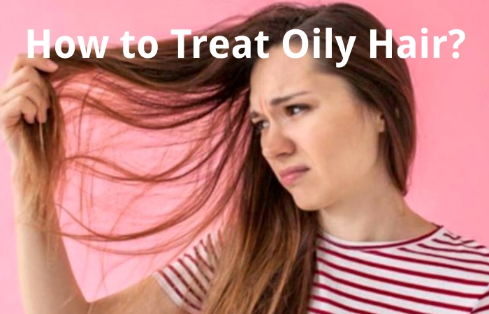 How to Treat Oily Hair?
