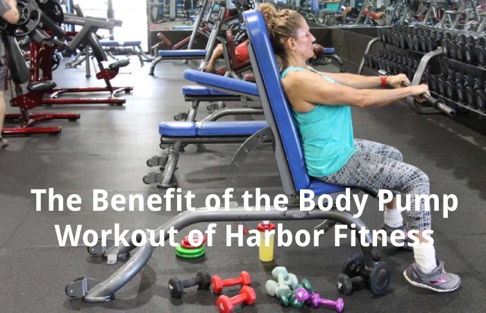 The benefit of the Body Pump Workout of Harbor Fitness