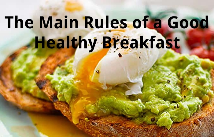 The Main Rules of a Good Healthy Breakfast
